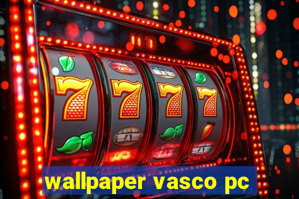 wallpaper vasco pc